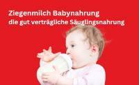 Ziegenmilch Babynahrung – die gut verträgliche Säuglingsnahrung